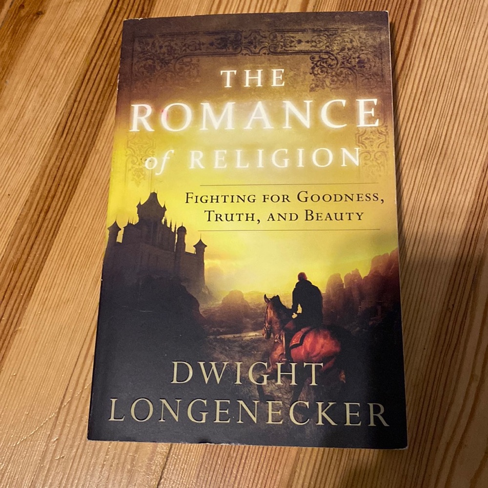 The Romance of Religion: Fighting for Goodness, Truth, and Beauty